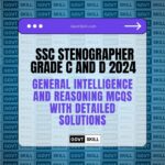 SSC Stenographer Grade C and D 2024: General Intelligence and Reasoning MCQs with Detailed Solutions